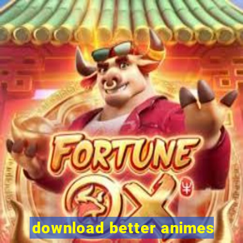 download better animes